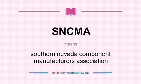 What does SNCMA mean? It stands for southern nevada component manufacturers association