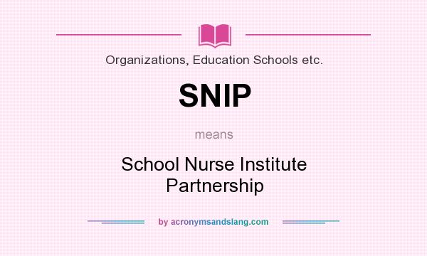 What does SNIP mean? It stands for School Nurse Institute Partnership