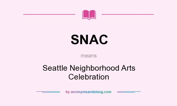 What does SNAC mean? It stands for Seattle Neighborhood Arts Celebration