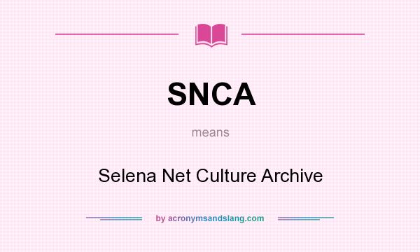What does SNCA mean? It stands for Selena Net Culture Archive