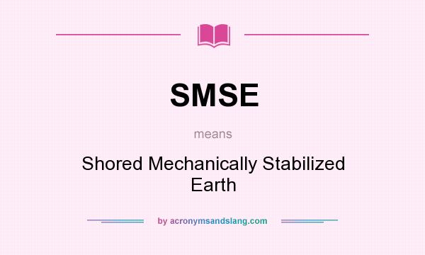 What does SMSE mean? It stands for Shored Mechanically Stabilized Earth