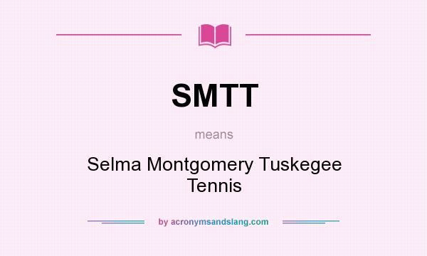 What does SMTT mean? It stands for Selma Montgomery Tuskegee Tennis