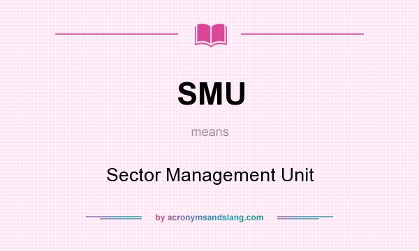 What does SMU mean? It stands for Sector Management Unit