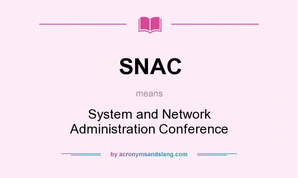 What does SNAC mean? It stands for System and Network Administration Conference