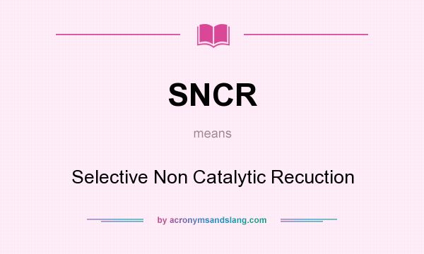 What does SNCR mean? It stands for Selective Non Catalytic Recuction