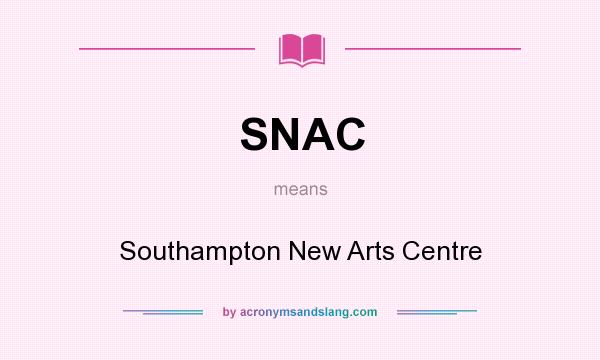 What does SNAC mean? It stands for Southampton New Arts Centre