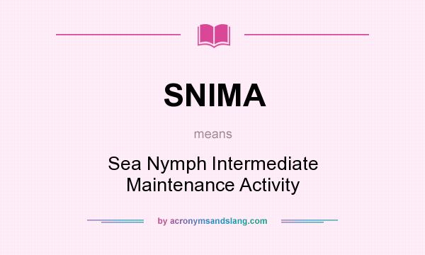 What does SNIMA mean? It stands for Sea Nymph Intermediate Maintenance Activity