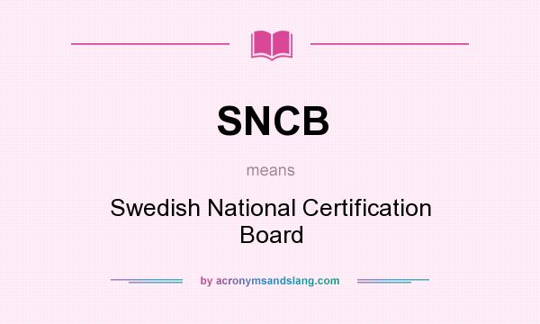 What does SNCB mean? It stands for Swedish National Certification Board