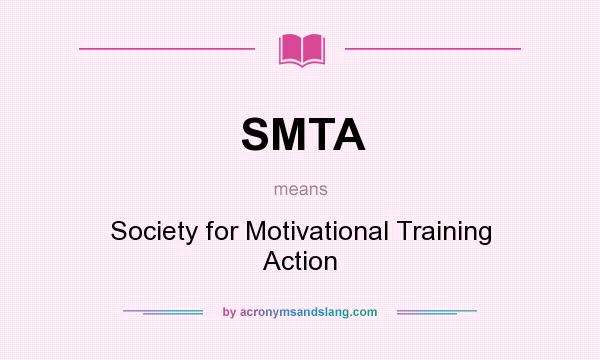 What does SMTA mean? It stands for Society for Motivational Training Action