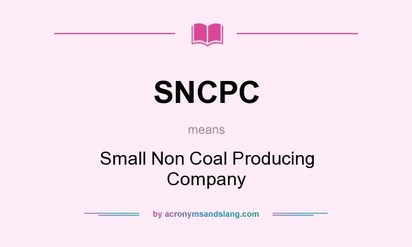 What does SNCPC mean? It stands for Small Non Coal Producing Company