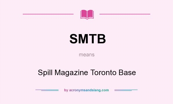 What does SMTB mean? It stands for Spill Magazine Toronto Base