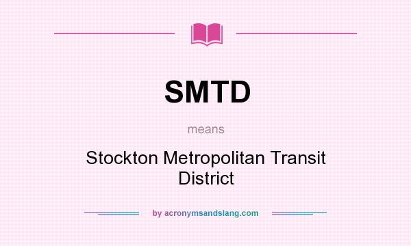What does SMTD mean? It stands for Stockton Metropolitan Transit District