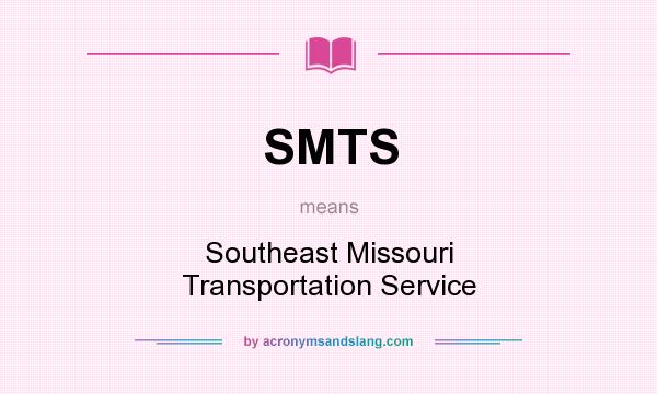 What does SMTS mean? It stands for Southeast Missouri Transportation Service