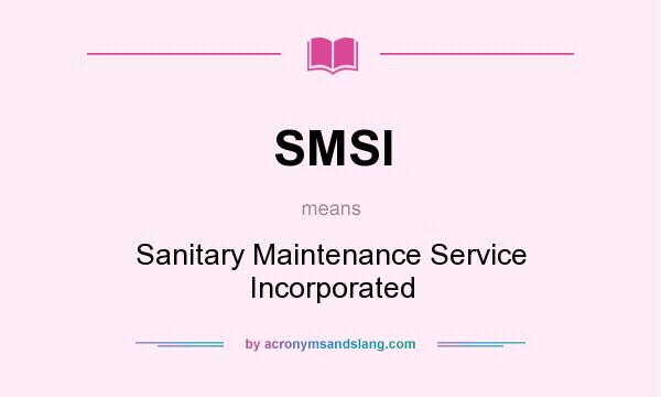 What does SMSI mean? It stands for Sanitary Maintenance Service Incorporated