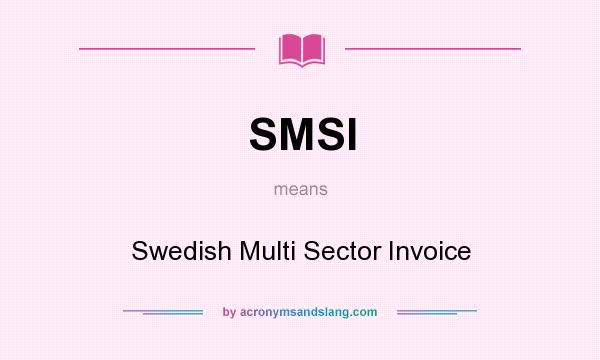 What does SMSI mean? It stands for Swedish Multi Sector Invoice