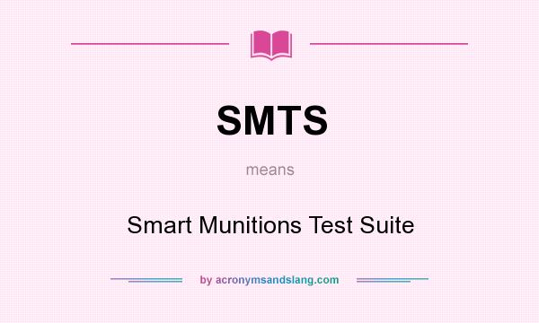 What does SMTS mean? It stands for Smart Munitions Test Suite