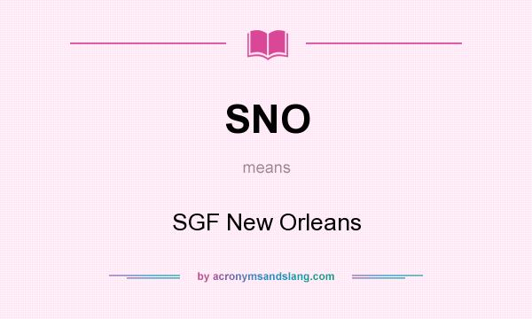 What does SNO mean? It stands for SGF New Orleans