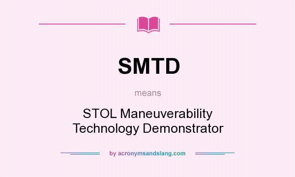 What does SMTD mean? It stands for STOL Maneuverability Technology Demonstrator