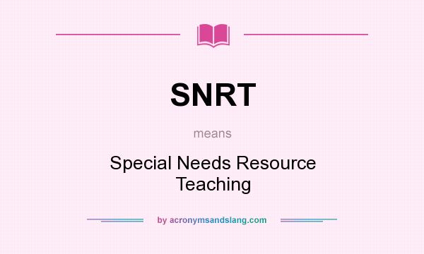 What does SNRT mean? It stands for Special Needs Resource Teaching