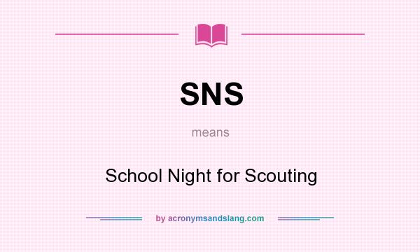 What does SNS mean? It stands for School Night for Scouting