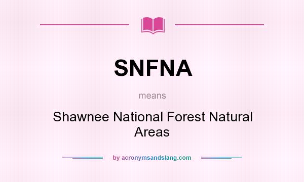 What does SNFNA mean? It stands for Shawnee National Forest Natural Areas