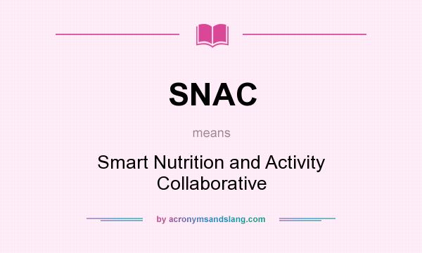 What does SNAC mean? It stands for Smart Nutrition and Activity Collaborative