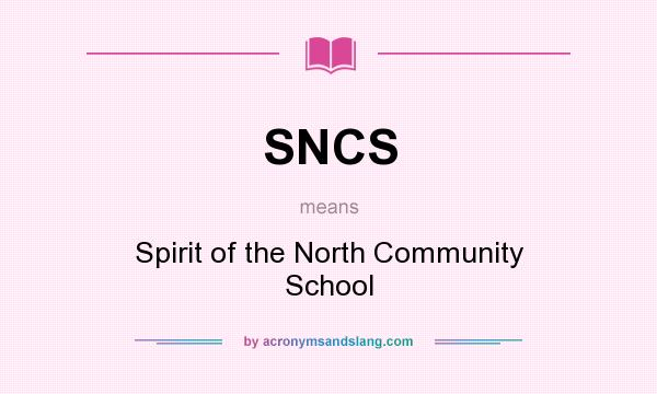What does SNCS mean? It stands for Spirit of the North Community School