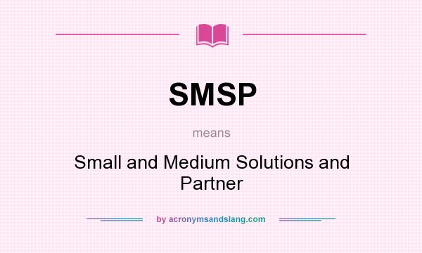What does SMSP mean? It stands for Small and Medium Solutions and Partner