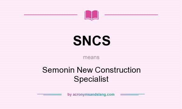 What does SNCS mean? It stands for Semonin New Construction Specialist