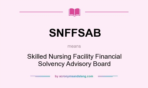 What does SNFFSAB mean? It stands for Skilled Nursing Facility Financial Solvency Advisory Board