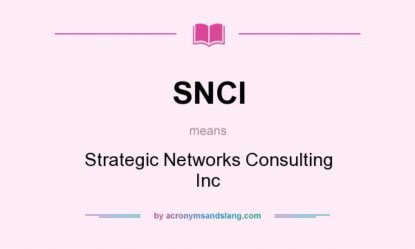 What does SNCI mean? It stands for Strategic Networks Consulting Inc