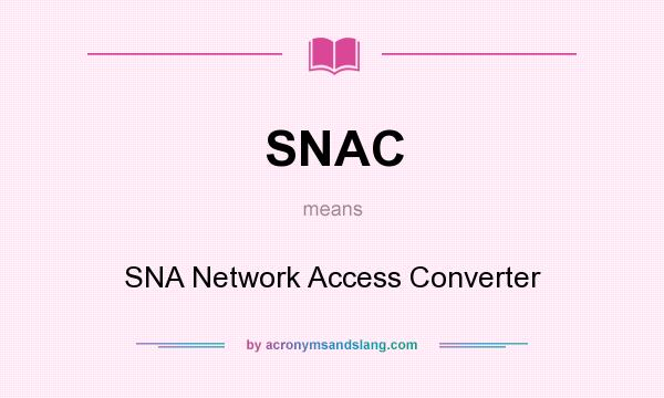 What does SNAC mean? It stands for SNA Network Access Converter