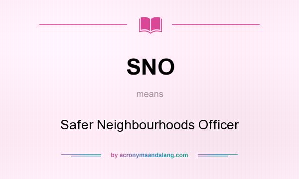 What does SNO mean? It stands for Safer Neighbourhoods Officer