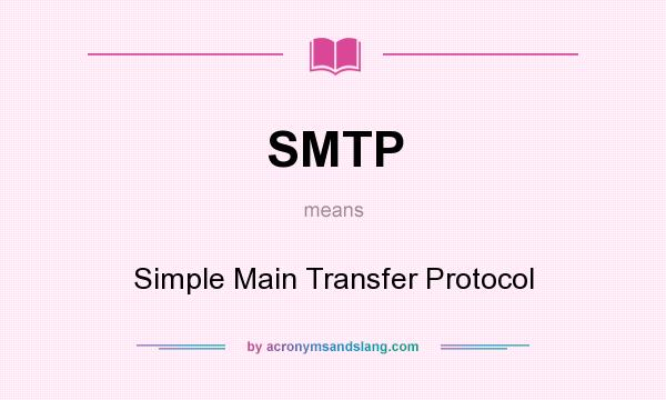 What does SMTP mean? It stands for Simple Main Transfer Protocol