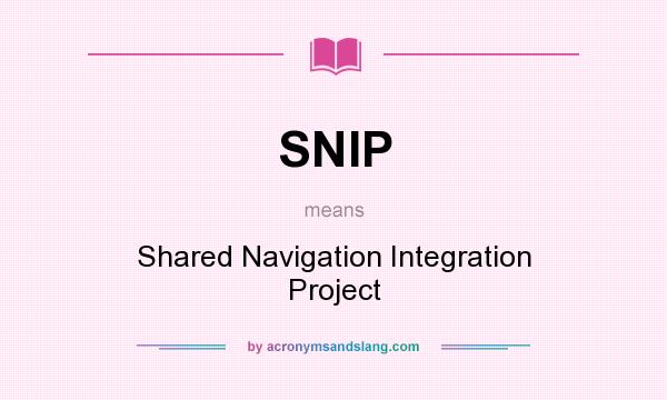 What does SNIP mean? It stands for Shared Navigation Integration Project
