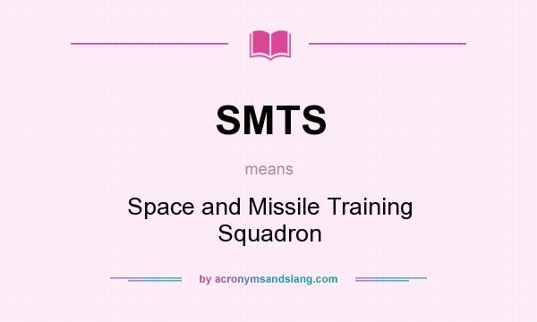 What does SMTS mean? It stands for Space and Missile Training Squadron