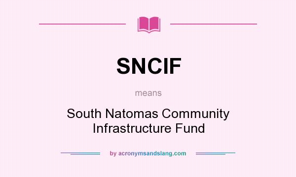 What does SNCIF mean? It stands for South Natomas Community Infrastructure Fund
