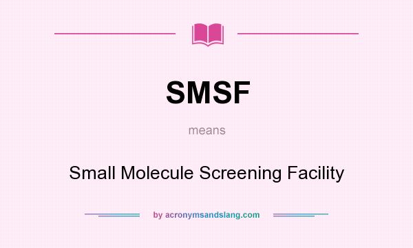 What does SMSF mean? It stands for Small Molecule Screening Facility