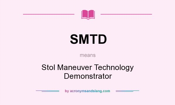 What does SMTD mean? It stands for Stol Maneuver Technology Demonstrator