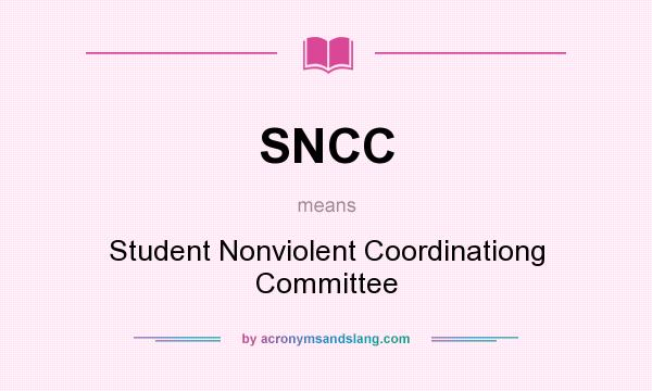 What does SNCC mean? It stands for Student Nonviolent Coordinationg Committee
