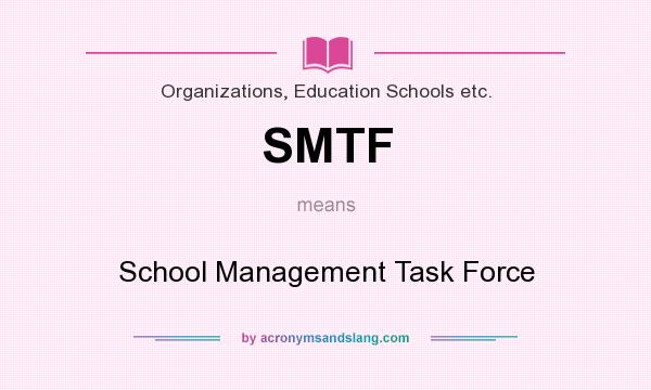 What does SMTF mean? It stands for School Management Task Force