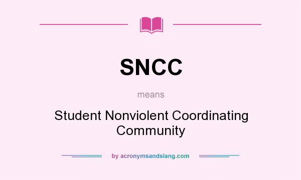 What does SNCC mean? It stands for Student Nonviolent Coordinating Community