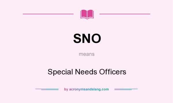 What does SNO mean? It stands for Special Needs Officers