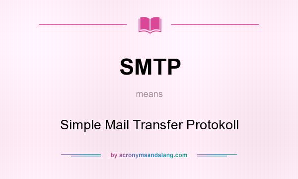 What does SMTP mean? It stands for Simple Mail Transfer Protokoll