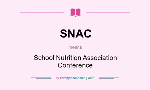 What does SNAC mean? It stands for School Nutrition Association Conference