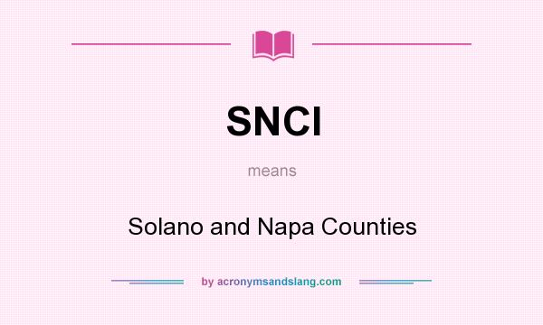 What does SNCI mean? It stands for Solano and Napa Counties