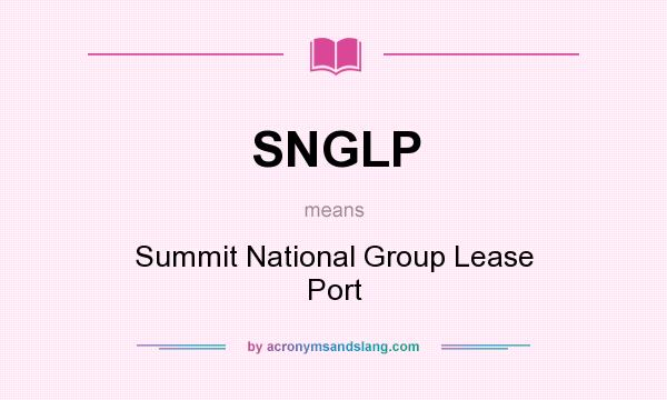What does SNGLP mean? It stands for Summit National Group Lease Port
