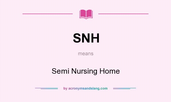 What does SNH mean? It stands for Semi Nursing Home