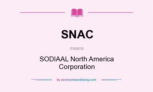 What does SNAC mean? It stands for SODIAAL North America Corporation