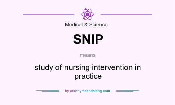 What does SNIP mean? It stands for study of nursing intervention in practice